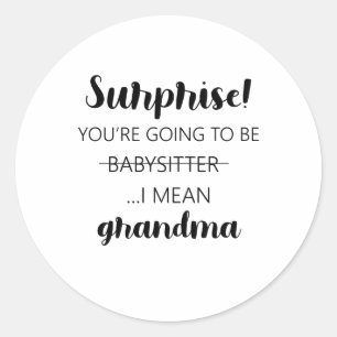 Surprise You're Going To Be Babysitter Grandma Classic Round Sticker