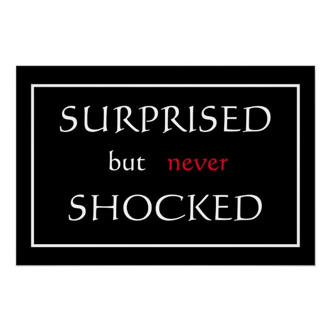 "Surprised but never Shocked" Phrase Poster (Front)