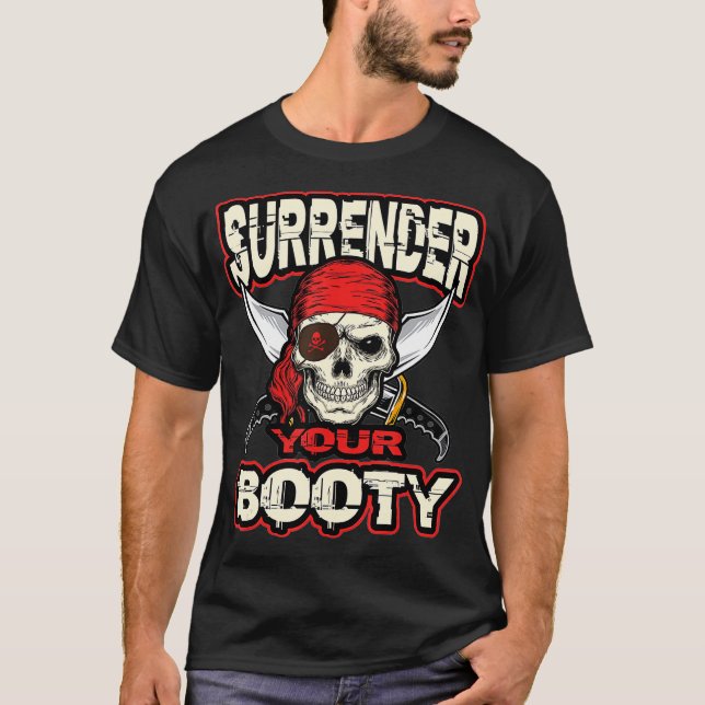 Surrender Your Booty  Funny Pirate Party Skull T-Shirt (Front)