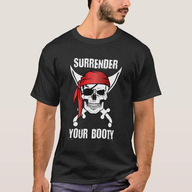 Surrender Your Booty Pirate Skull T T-Shirt (Front)