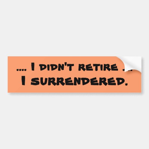 surrendered retirement joke bumper sticker