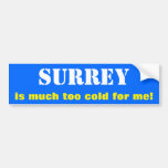 [ Thumbnail: "Surrey Is Much Too Cold For Me!" (Canada) Bumper Sticker ]