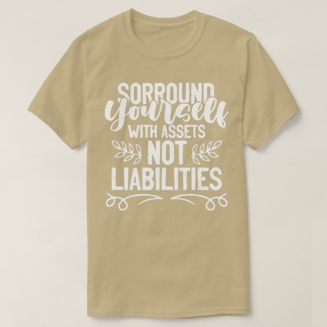 Surround Yourself With Assets Not Liabilities Acco T-Shirt (Design Front)