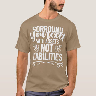 Surround Yourself With Assets Not Liabilities Acco T-Shirt