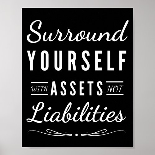 Surround Yourself With Assets Not Liabilities Poster
