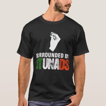 Surrounded By Stunads T-shirt by aircrewprint at Zazzle