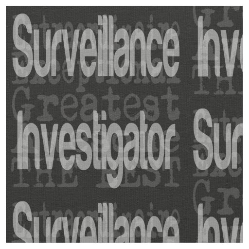 Surveillance Investigator Extraordinaire Fabric