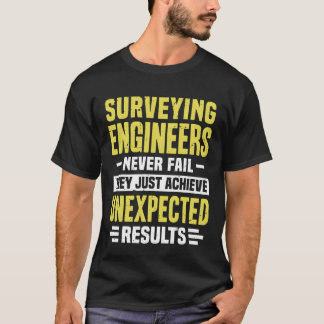 Surveying Engineer Engineering Funny Design Never  T-Shirt