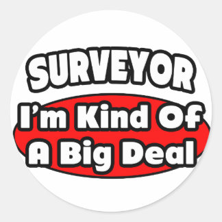 Surveyor...Big Deal Classic Round Sticker