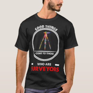 Surveyor gift funny Land Survey Good things typogr T-Shirt