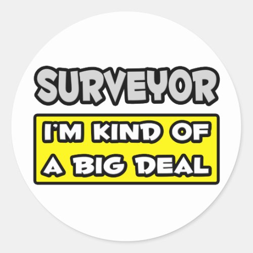 Surveyor  Im Kind of a Big Deal Classic Round Sticker