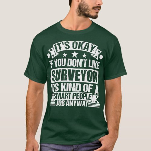 Surveyor lover Its Okay If You Dont Like Surveyor  T_Shirt