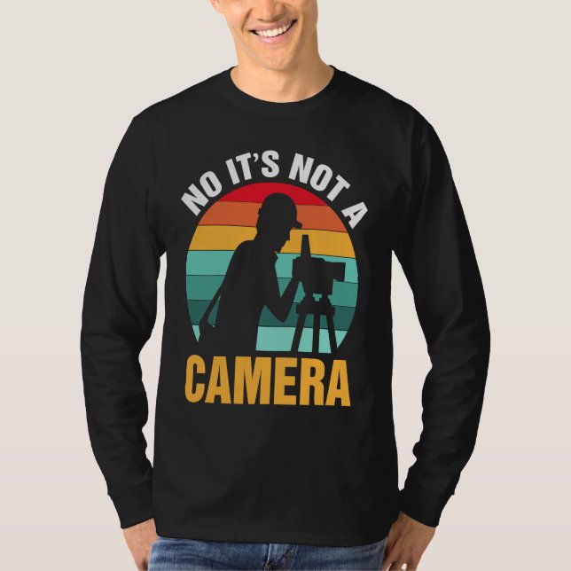 Surveyor No It's Not A Camera T-Shirt (Front)