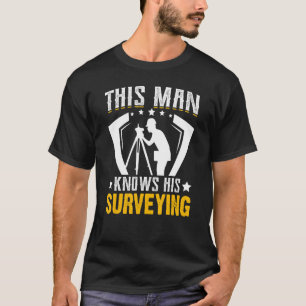 Surveyors Cartographer This Man Knows His Survey T-Shirt
