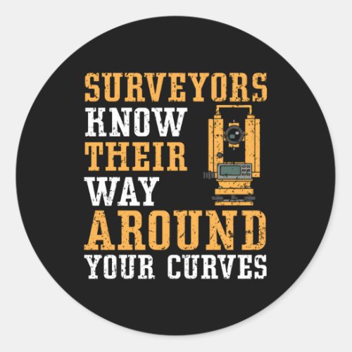Surveyors Know Their Way Around Your Curves Land S Classic Round Sticker