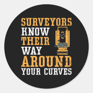 Surveyors Know Their Way Around Your Curves Land S Classic Round Sticker