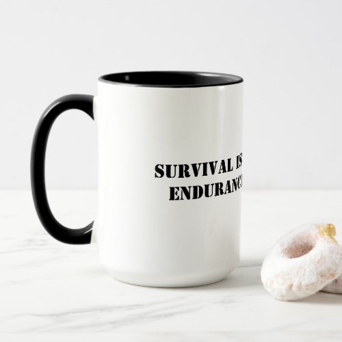 Survival is by chance but endurance is by choice mug