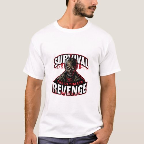 Survival is the ultimate revenge T_Shirt