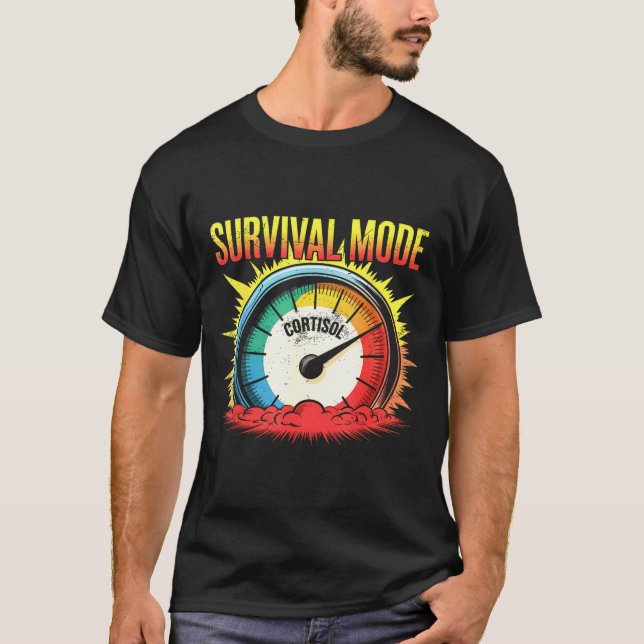 Survival mode cortisol stress humor high cortisol  T-Shirt (Front)