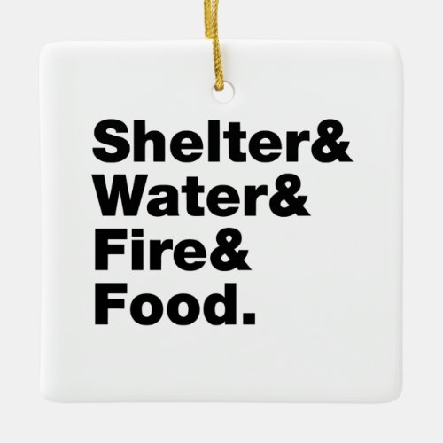 Survival Shelter  Water  Fire  Food Ceramic Ornament