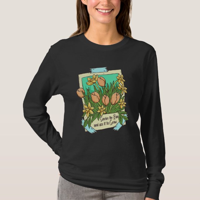 Survive the Rain Flowers Plant Motivational Inspir T-Shirt (Front)