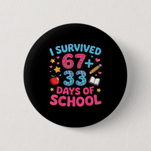 Survived 67 + 33 day of school funny 6 7 teacher button