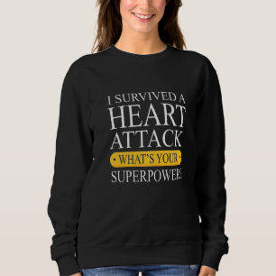 Survived A Heart Attack  Heart Attack Survivor Sweatshirt