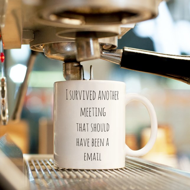 Survived another Email Should Have Been Meeting Coffee Mug