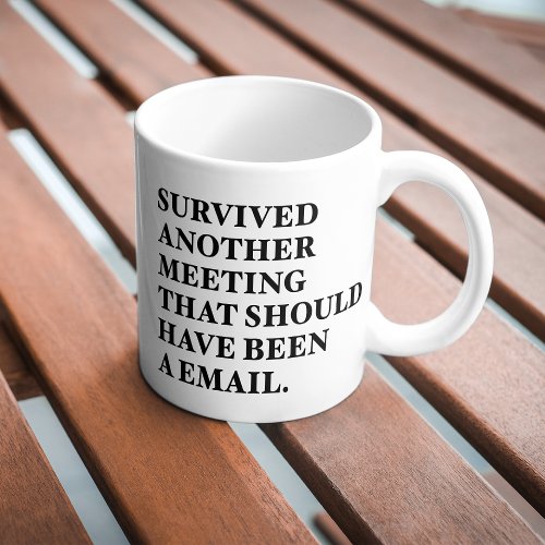 Survived another Email Should Have Been Meeting   Coffee Mug