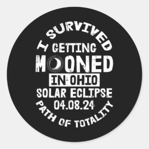 Survived Getting Mooned In Ohio Solar Eclipse Apri Classic Round Sticker