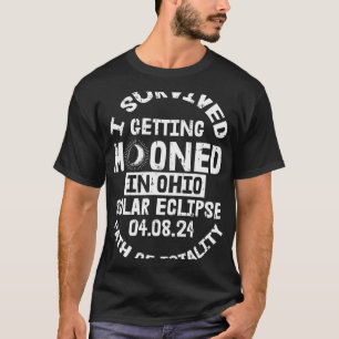 Survived Getting Mooned In Ohio Solar Eclipse Apri T-Shirt