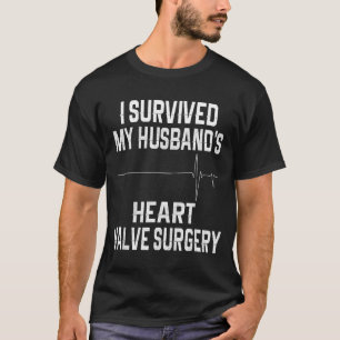 Survived Husband's Heart Valve Surgery Design T-Shirt