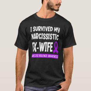 Survived My Narcissistic Ex Wife Domestic Violence T-Shirt