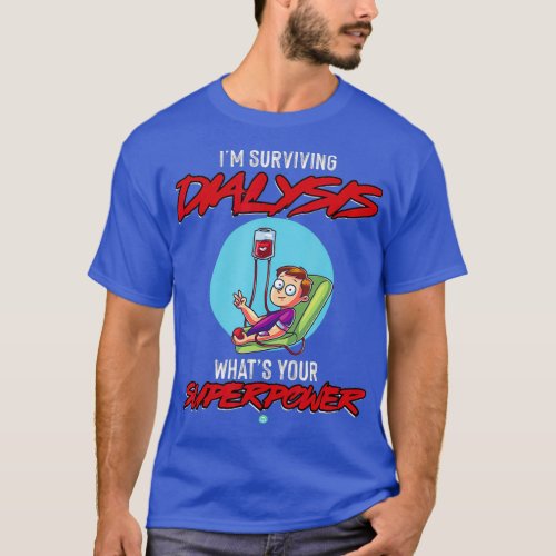 Surviving Dialysis Is My Superpower I Dialysis T_Shirt