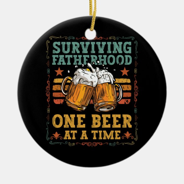 Surviving Fatherhood One Beer At Time Father's Day Ceramic Ornament (Front)