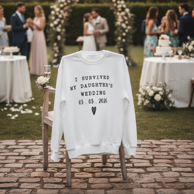 Surviving My Daughter’s Wedding Funny Quote  Sweatshirt (Creator Uploaded)