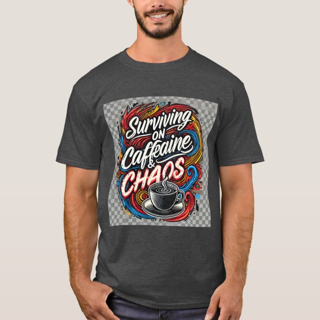 Surviving On Caffeine And Chaos T-Shirt (Front)