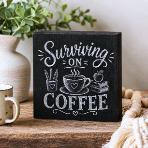 Surviving on Coffee Teacher Chalkboard Style Wooden Box Sign