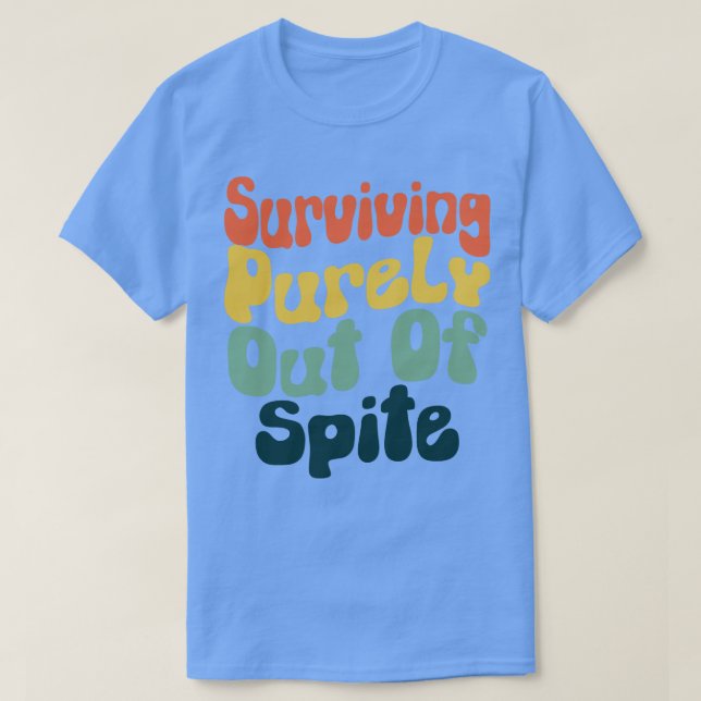 Surviving Purely Out Of Spite 3 T-Shirt (Design Front)