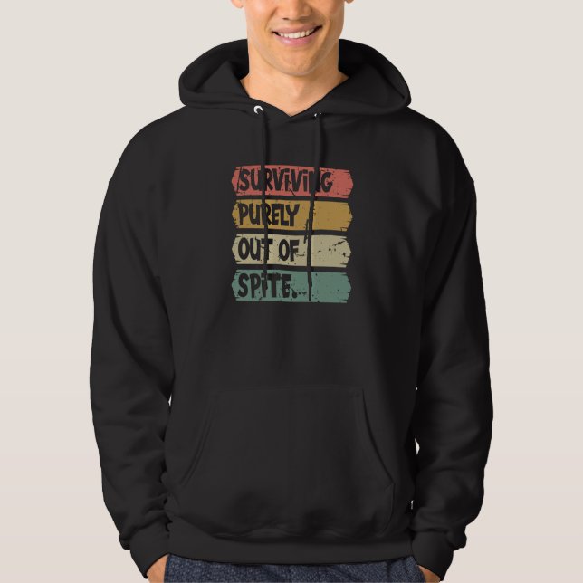 Surviving Purely out of Spite A Humorous Joke Quot Hoodie (Front)