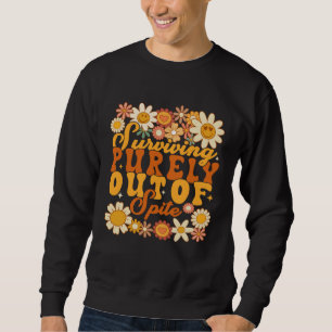 Surviving purely out of spite Groovy desgin with f Sweatshirt