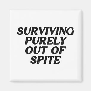 Surviving Purely Out Of Spite Magnet