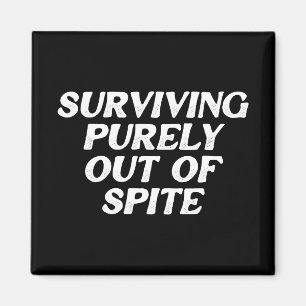 Surviving Purely Out Of Spite Magnet
