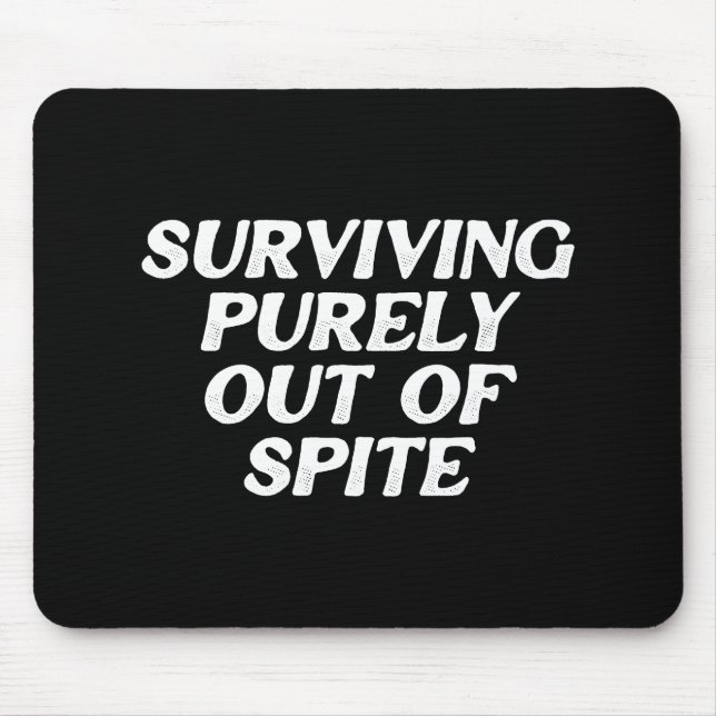 Surviving Purely Out Of Spite Mouse Pad (Front)