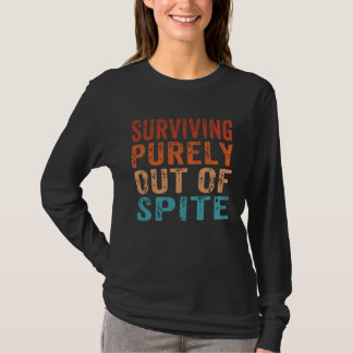 Surviving Purely Out Of Spite  Sarcastic Joke  1 T-Shirt
