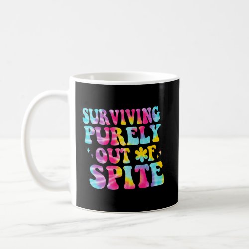 Surviving Purely Out Of Spite Tie Dye A Humorous   Coffee Mug