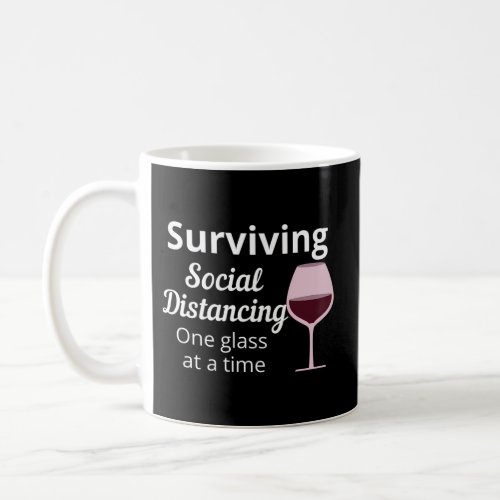 Surviving Social Distancing One Glass At A Time Wi Coffee Mug