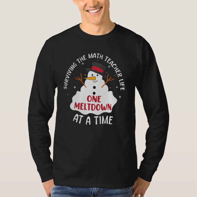 Surviving The Math Teacher Life One Meltdown At A  T-Shirt (Front)