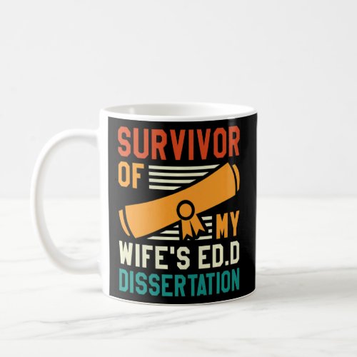 Survivor Of My Wifes Ed D Dissertation Doctor of  Coffee Mug