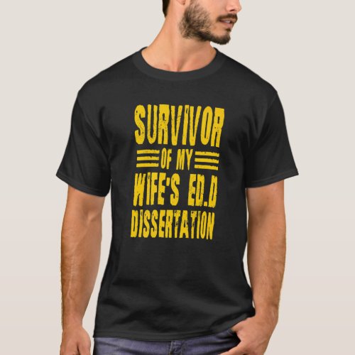 Survivor Of My Wifes Ed D Dissertation Doctor Of  T_Shirt